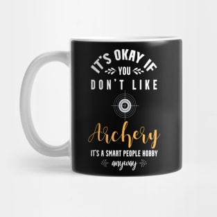 it's okay if you don't like archery, It's a smart people hobby anyway Mug